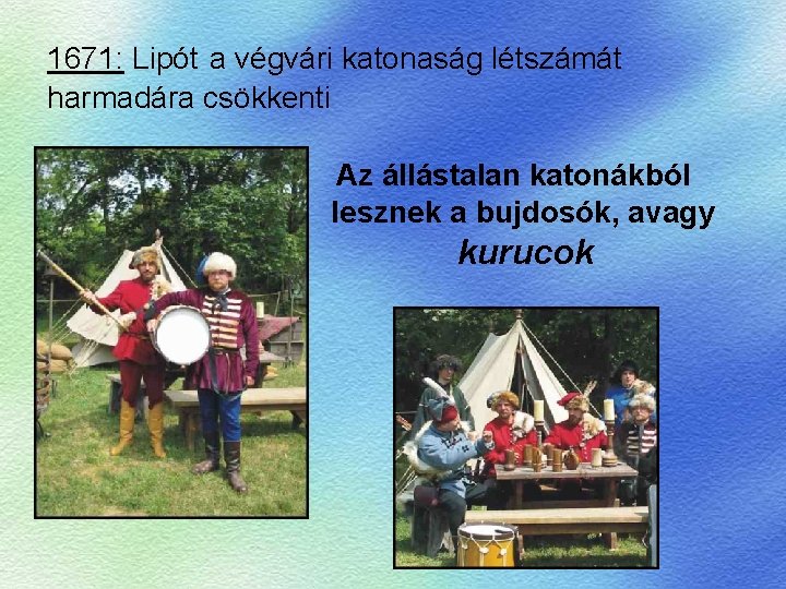 1671: Lipót a végvári katonaság létszámát harmadára csökkenti Az állástalan katonákból lesznek a bujdosók,