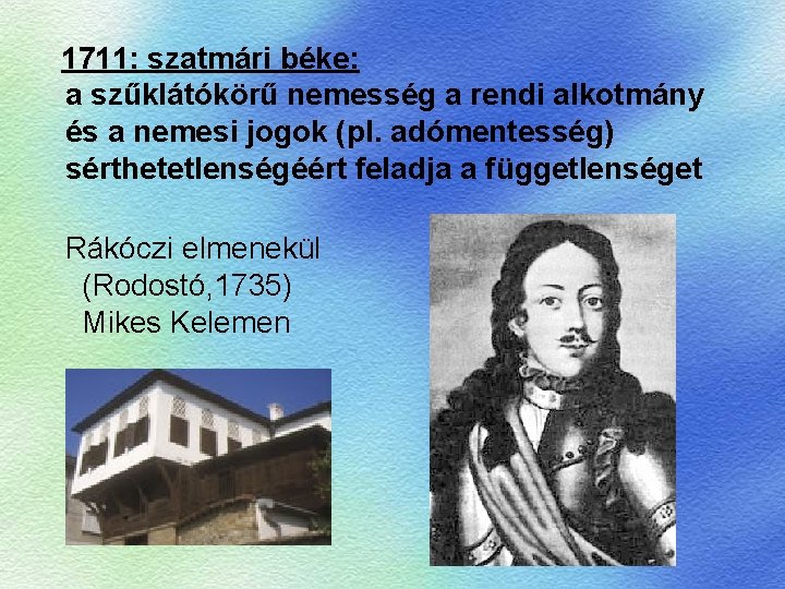 1711: szatmári béke: a szűklátókörű nemesség a rendi alkotmány és a nemesi jogok (pl.