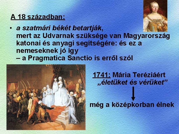 A 18 században: • a szatmári békét betartják, mert az Udvarnak szüksége van Magyarország