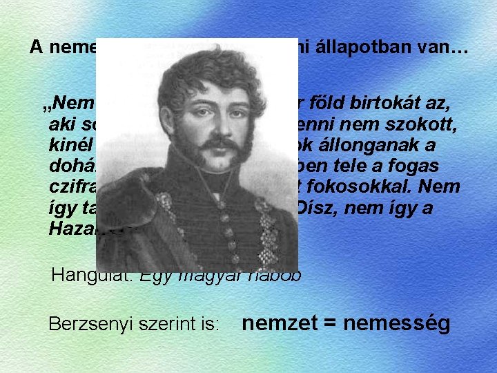 A nemesség szomorú szellemi állapotban van… „Nem érdemli meg a magyar föld birtokát az,