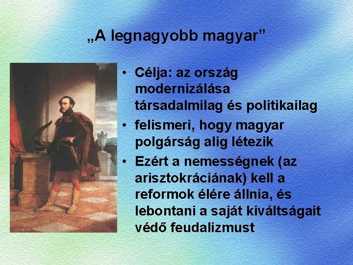 „A legnagyobb magyar” • Célja: az ország modernizálása társadalmilag és politikailag • felismeri, hogy