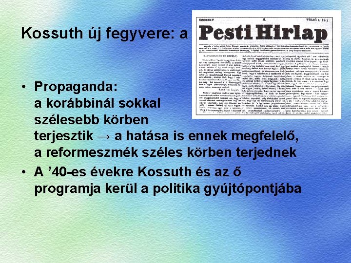 Kossuth új fegyvere: a • Propaganda: a korábbinál sokkal szélesebb körben terjesztik → a