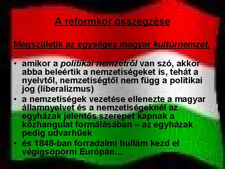 A reformkor összegzése Megszületik az egységes magyar kultúrnemzet. • amikor a politikai nemzetről van