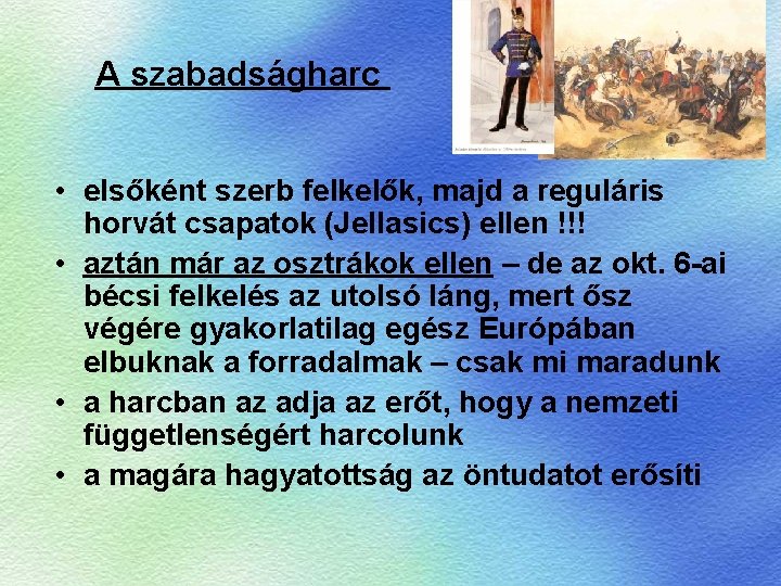 A szabadságharc • elsőként szerb felkelők, majd a reguláris horvát csapatok (Jellasics) ellen !!!
