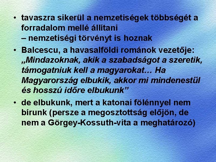  • tavaszra sikerül a nemzetiségek többségét a forradalom mellé állítani – nemzetiségi törvényt