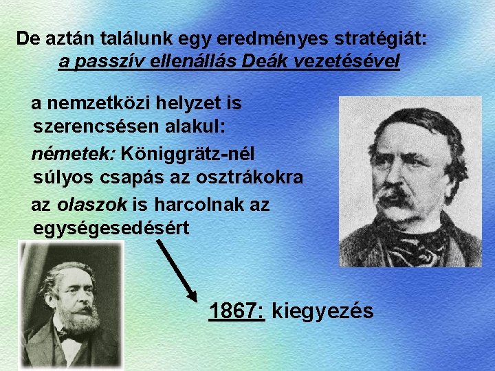 De aztán találunk egy eredményes stratégiát: a passzív ellenállás Deák vezetésével a nemzetközi helyzet