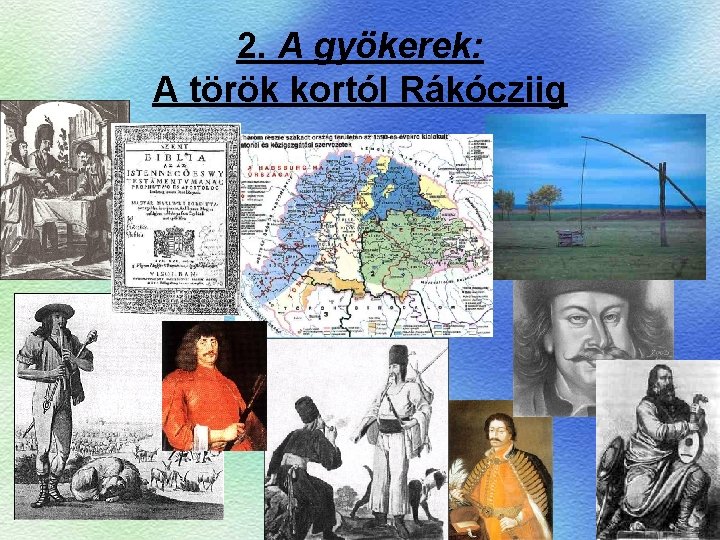 2. A gyökerek: A török kortól Rákócziig 