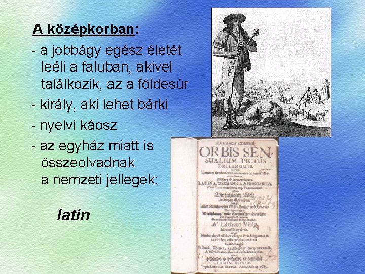 A középkorban: - a jobbágy egész életét leéli a faluban, akivel találkozik, az a