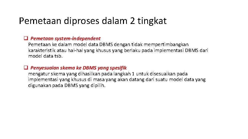 Pemetaan diproses dalam 2 tingkat q Pemetaan system-independent Pemetaan ke dalam model data DBMS