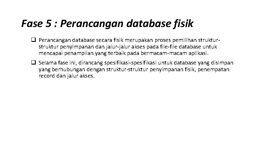 Fase 5 : Perancangan database fisik q Perancangan database secara fisik merupakan proses pemilihan