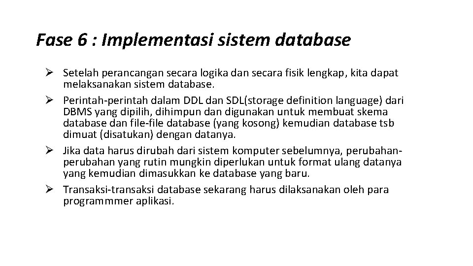 Fase 6 : Implementasi sistem database Ø Setelah perancangan secara logika dan secara fisik