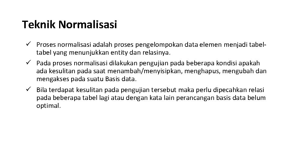 Teknik Normalisasi ü Proses normalisasi adalah proses pengelompokan data elemen menjadi tabel yang menunjukkan