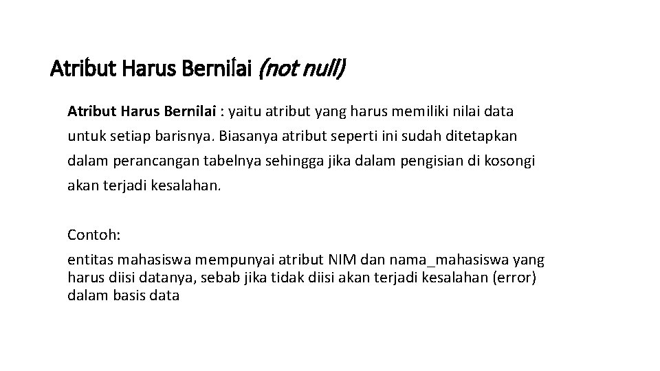 Atribut Harus Bernilai (not null) Atribut Harus Bernilai : yaitu atribut yang harus memiliki