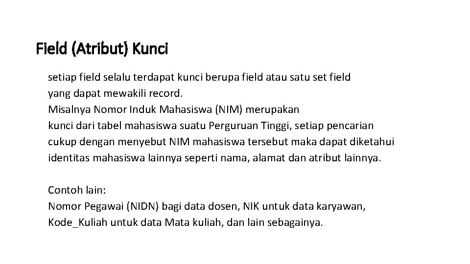 Field (Atribut) Kunci setiap field selalu terdapat kunci berupa field atau satu set field