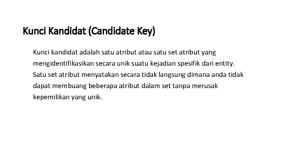 Kunci Kandidat (Candidate Key) Kunci kandidat adalah satu atribut atau satu set atribut yang