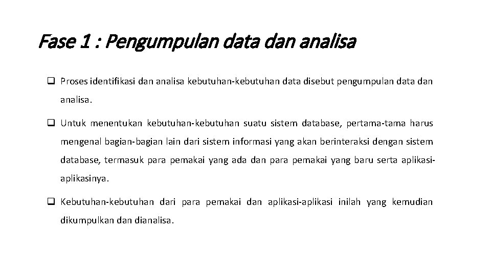 Fase 1 : Pengumpulan data dan analisa q Proses identifikasi dan analisa kebutuhan-kebutuhan data