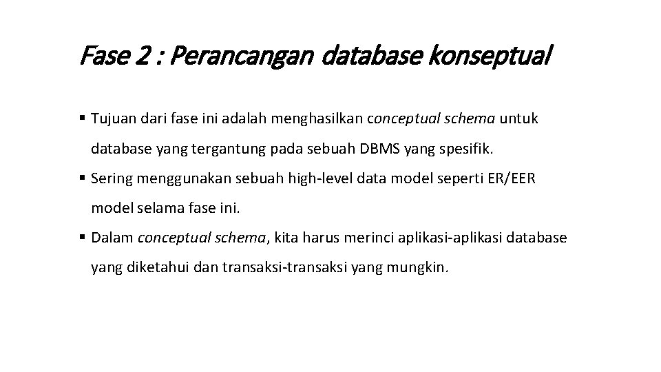 Fase 2 : Perancangan database konseptual § Tujuan dari fase ini adalah menghasilkan conceptual