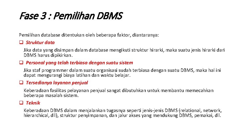 Fase 3 : Pemilihan DBMS Pemilihan database ditentukan oleh beberapa faktor, diantaranya: q Struktur
