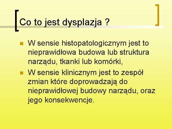 Co to jest dysplazja ? n n W sensie histopatologicznym jest to nieprawidłowa budowa