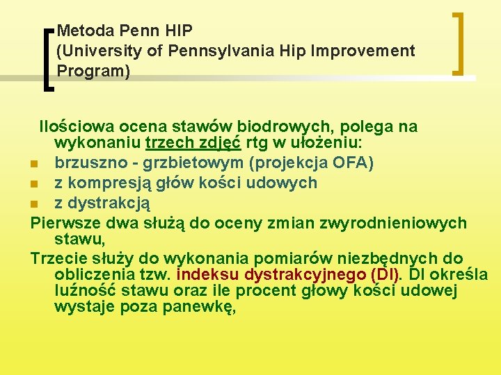 Metoda Penn HIP (University of Pennsylvania Hip Improvement Program) Ilościowa ocena stawów biodrowych, polega