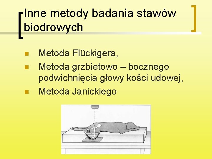 Inne metody badania stawów biodrowych n n n Metoda Flückigera, Metoda grzbietowo – bocznego