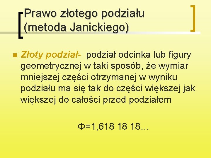 Prawo złotego podziału (metoda Janickiego) n Złoty podział- podział odcinka lub figury geometrycznej w