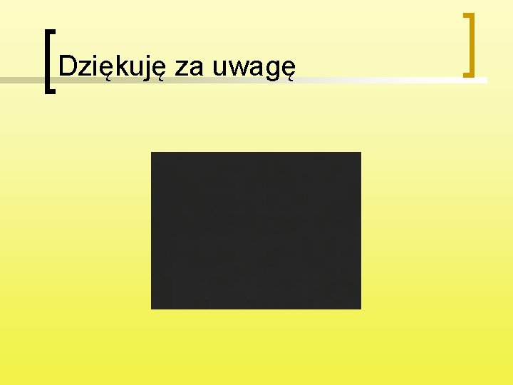 Dziękuję za uwagę 