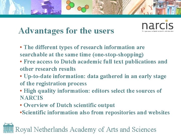 Advantages for the users • The different types of research information are searchable at