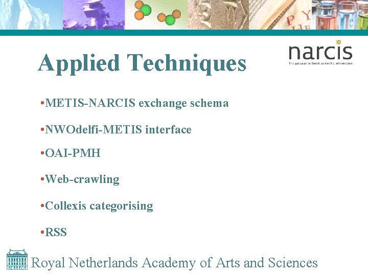 Applied Techniques • METIS-NARCIS exchange schema • NWOdelfi-METIS interface • OAI-PMH • Web-crawling •