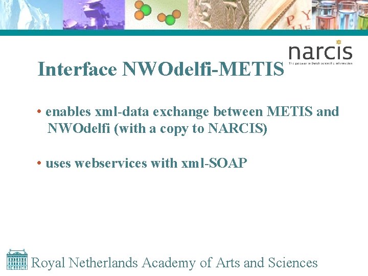 Interface NWOdelfi-METIS • enables xml-data exchange between METIS and NWOdelfi (with a copy to