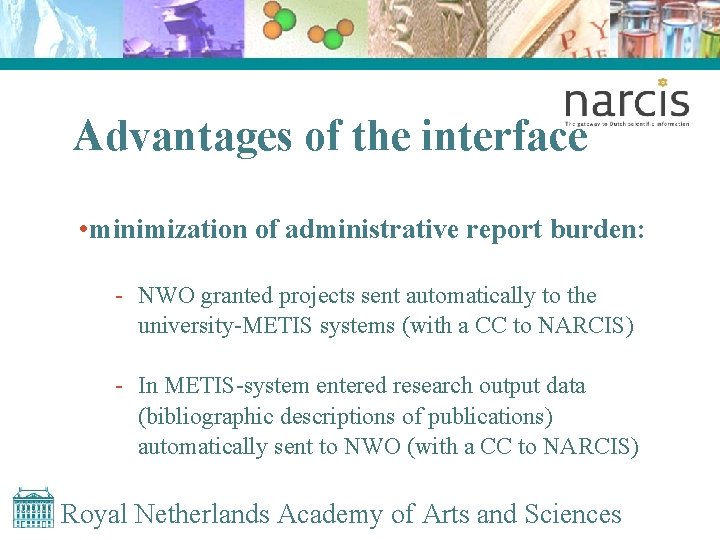 Advantages of the interface • minimization of administrative report burden: - NWO granted projects