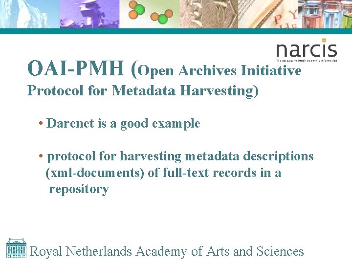 OAI-PMH (Open Archives Initiative Protocol for Metadata Harvesting) • Darenet is a good example