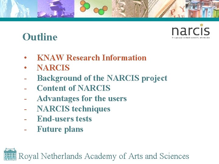 Outline • • - KNAW Research Information NARCIS Background of the NARCIS project Content