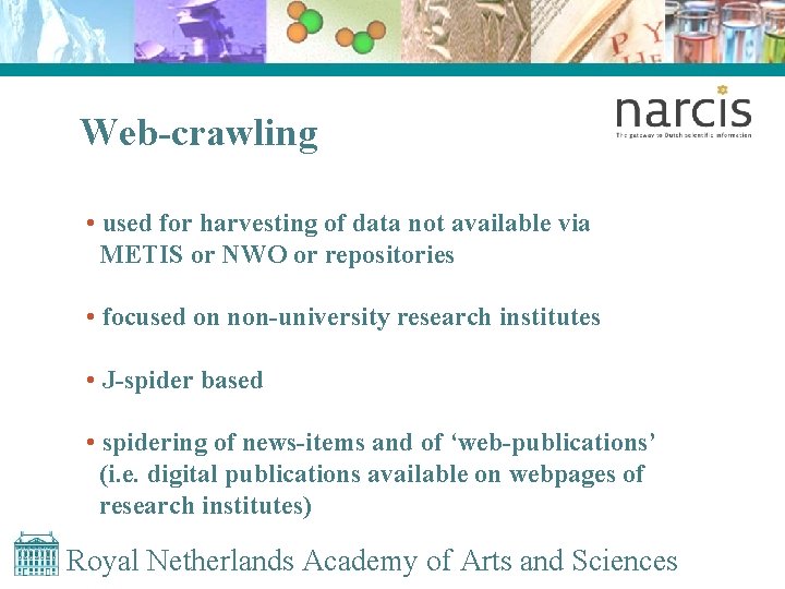 Web-crawling • used for harvesting of data not available via METIS or NWO or