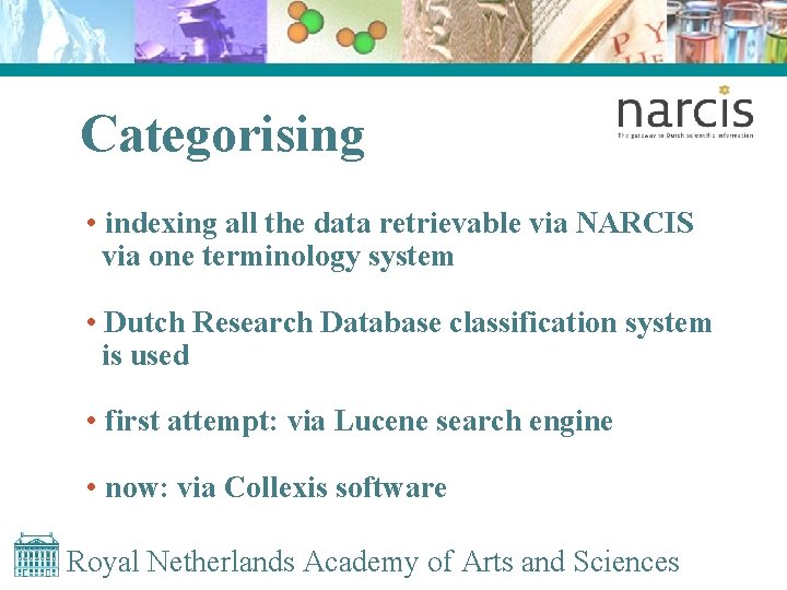 Categorising • indexing all the data retrievable via NARCIS via one terminology system •