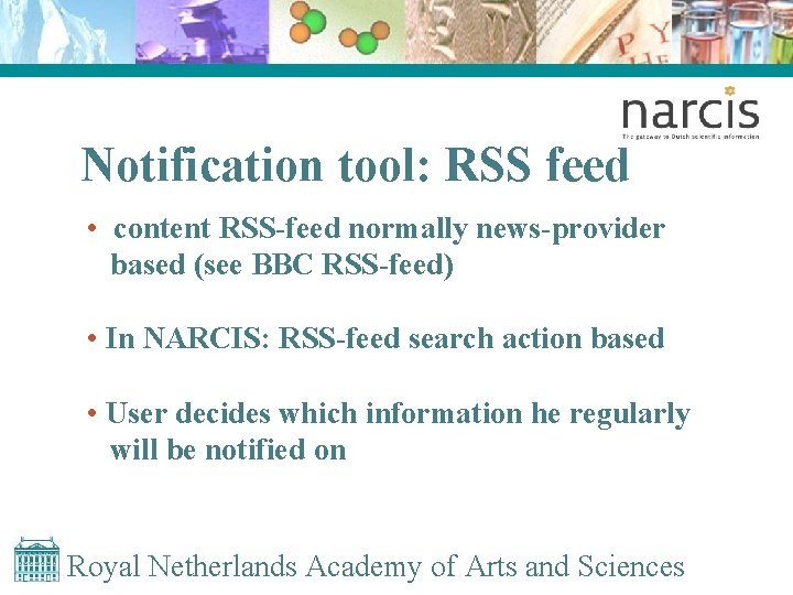Notification tool: RSS feed • content RSS-feed normally news-provider based (see BBC RSS-feed) •