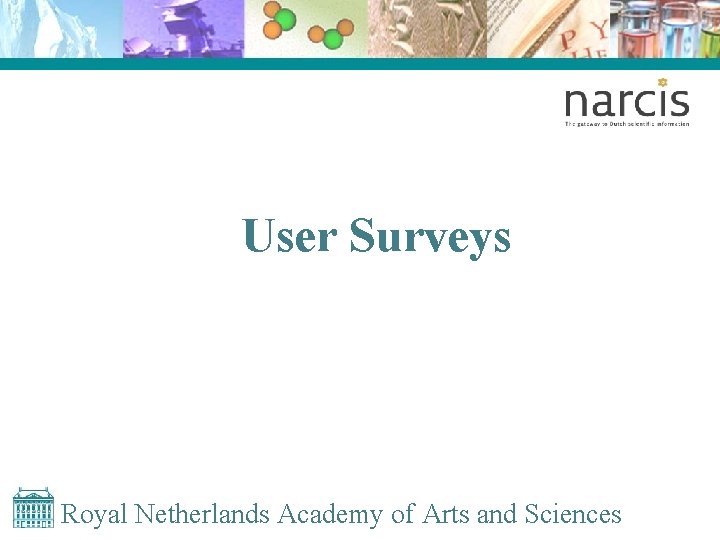 User Surveys Royal Netherlands Academy of Arts and Sciences 