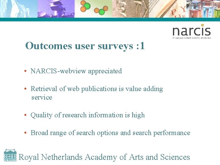 Outcomes user surveys : 1 • NARCIS-webview appreciated • Retrieval of web publications is