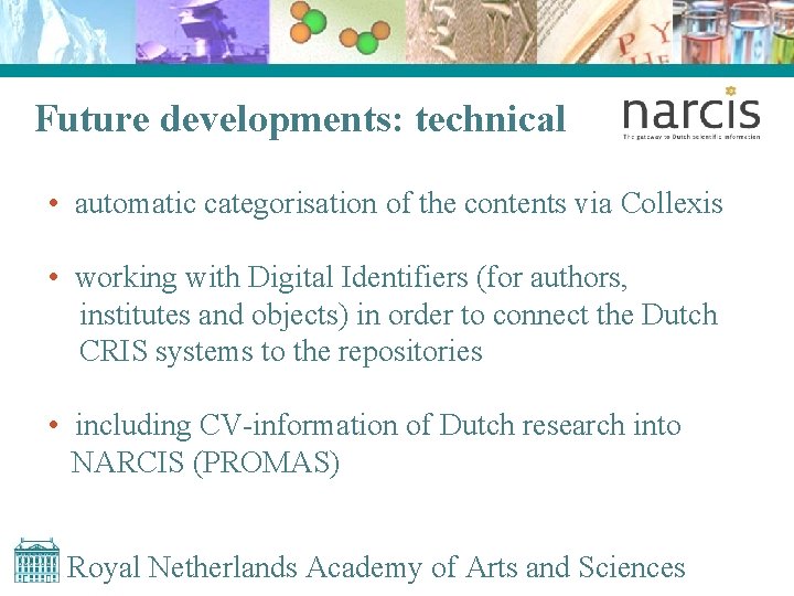 Future developments: technical • automatic categorisation of the contents via Collexis • working with