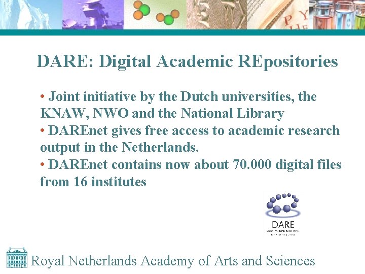 DARE: Digital Academic REpositories • Joint initiative by the Dutch universities, the KNAW, NWO
