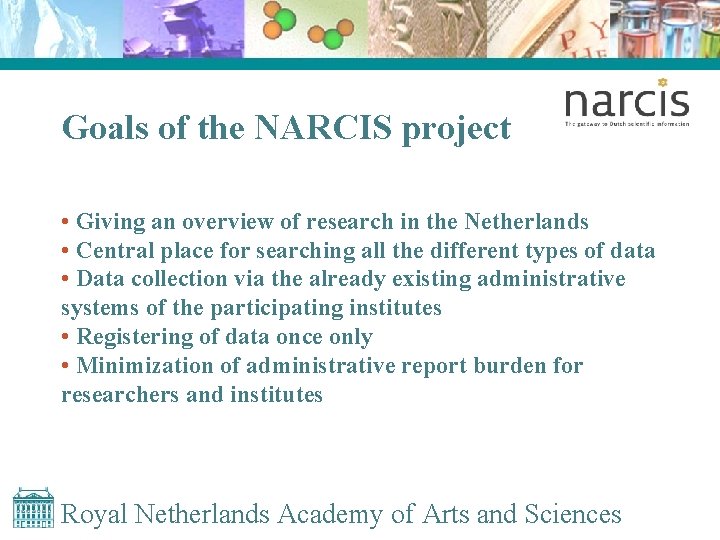 Goals of the NARCIS project • Giving an overview of research in the Netherlands