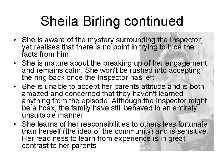 Sheila Birling continued • She is aware of the mystery surrounding the Inspector, yet