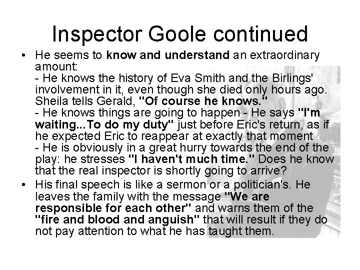 Inspector Goole continued • He seems to know and understand an extraordinary amount: -