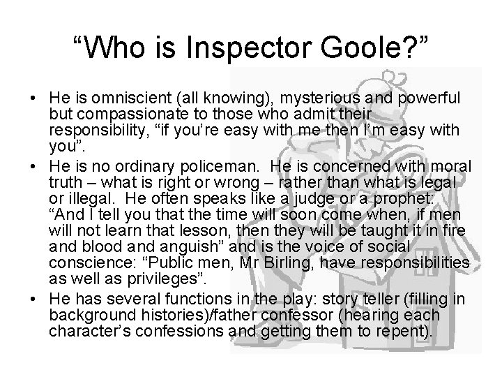 “Who is Inspector Goole? ” • He is omniscient (all knowing), mysterious and powerful