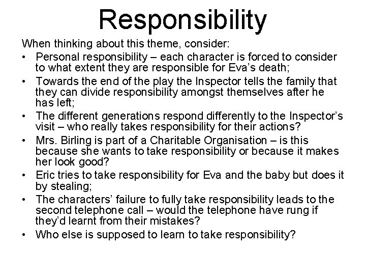 Responsibility When thinking about this theme, consider: • Personal responsibility – each character is
