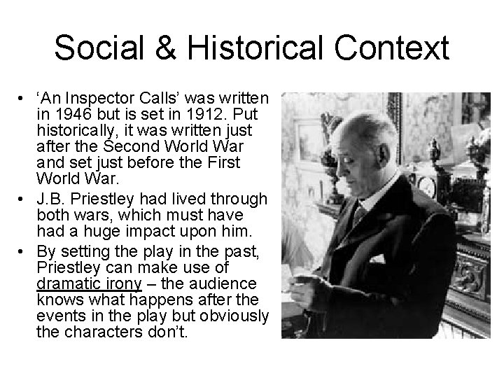 Social & Historical Context • ‘An Inspector Calls’ was written in 1946 but is