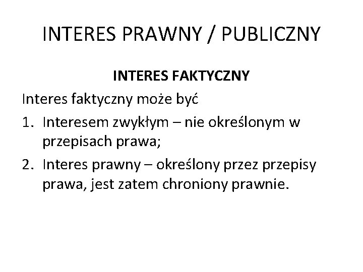 INTERES PRAWNY / PUBLICZNY INTERES FAKTYCZNY Interes faktyczny może być 1. Interesem zwykłym –