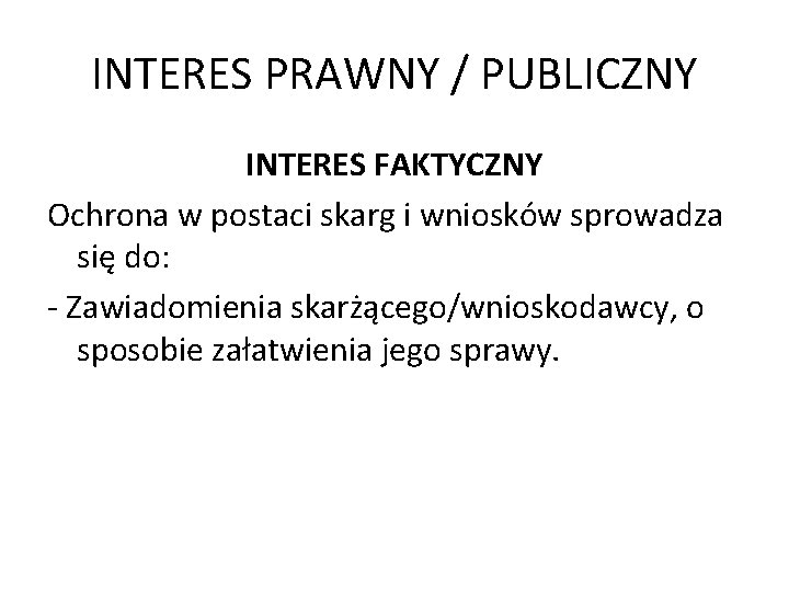 INTERES PRAWNY / PUBLICZNY INTERES FAKTYCZNY Ochrona w postaci skarg i wniosków sprowadza się