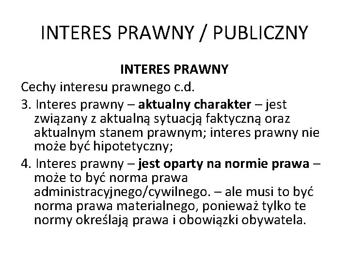 INTERES PRAWNY / PUBLICZNY INTERES PRAWNY Cechy interesu prawnego c. d. 3. Interes prawny