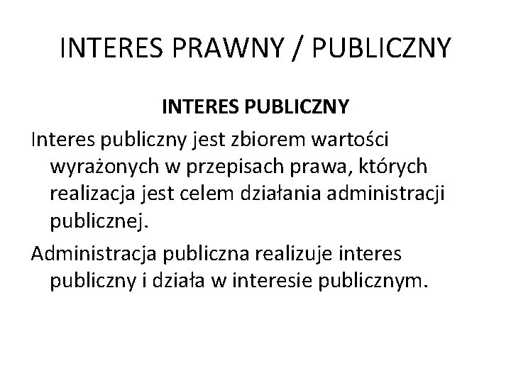 INTERES PRAWNY / PUBLICZNY INTERES PUBLICZNY Interes publiczny jest zbiorem wartości wyrażonych w przepisach